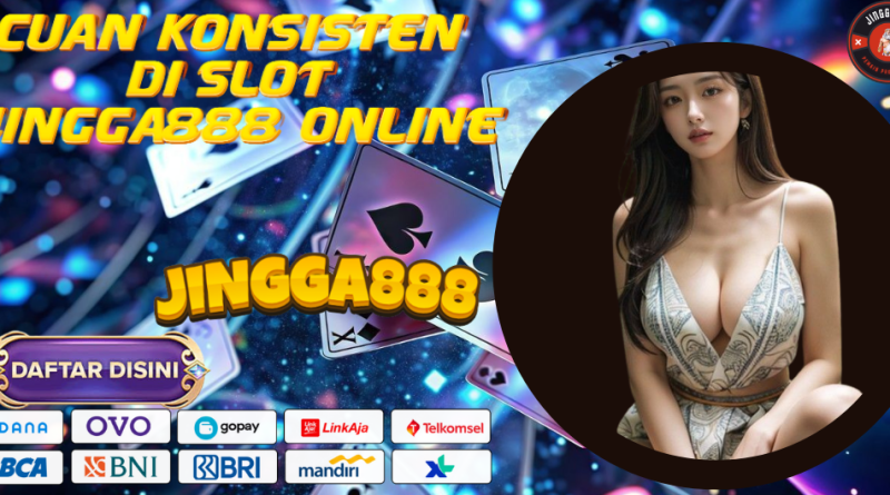 CUAN KONSISTEN DI SLOT JINGGA888 ONLINE